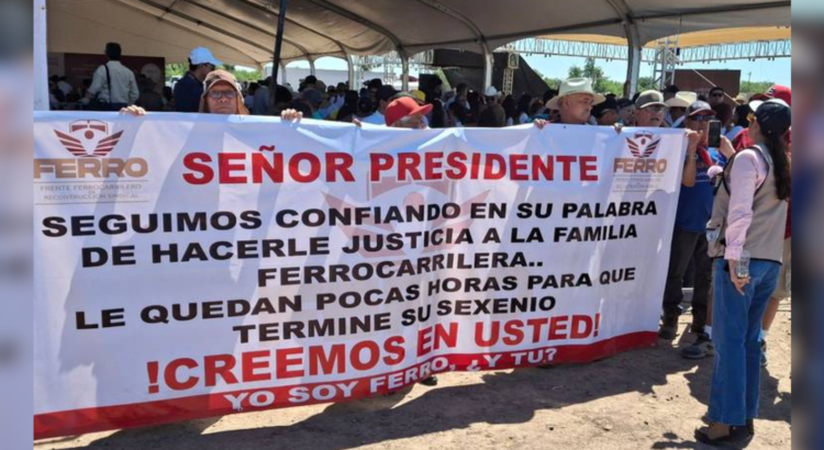 Exigen a AMLO justicia social 15 mil ex ferrocarrileros en Sonora